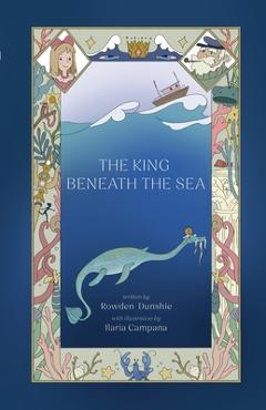 Coperta cărții 'The King Beneath the Sea - Rowden Dunshie'
