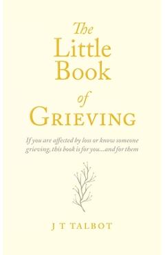 The Little Book of Grieving - J. T. Talbot