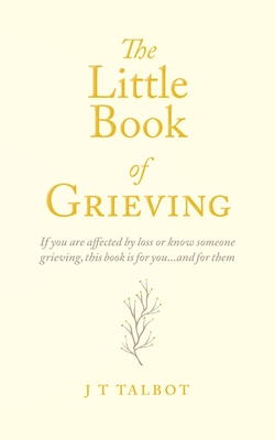 The Little Book of Grieving - J. T. Talbot