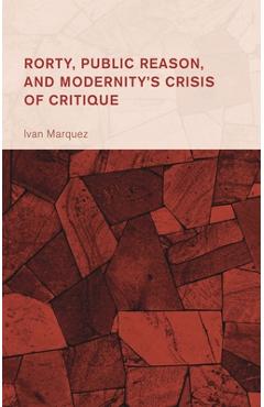 Poza produsului Rorty, Public Reason, and Modernity's Crisis of Critique - Ivan Marquez
