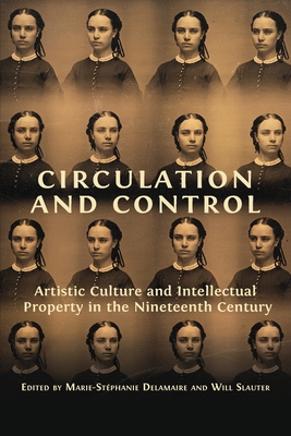 Circulation and Control: Artistic Culture and Intellectual Property in the Nineteenth Century - Will Slauter