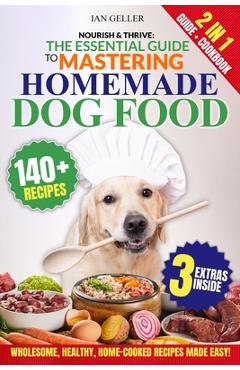 Coperta cărții 'Nourish & Thrive: The Essential Guide to Mastering Homemade Dog Food: A Step-by-Step Guide to Wholesome, Healthy,'