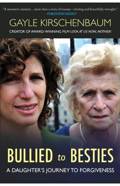 Poza produsului Bullied to Besties: A Daughter's Journey To Forgiveness - Gayle Kirschenbaum