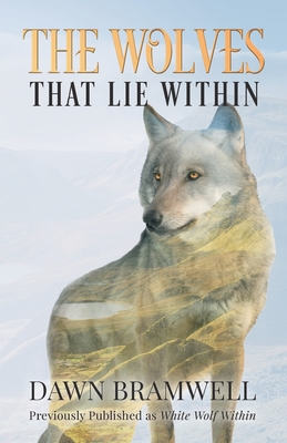 The Wolves That Lie Within - Dawn Bramwell