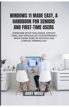 Coperta cărții 'Windows 11 Made Easy, a Handbook for Seniors and First-Time Users - Gary A. Moss'