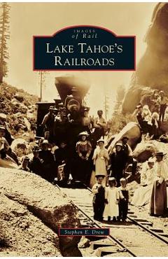 Coperta cărții 'Lake Tahoe's Railroads - Stephen E. Drew'