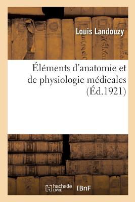Éléments d'Anatomie Et de Physiologie Médicales - Louis Landouzy