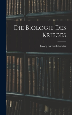 Die Biologie des Krieges - Georg Friedrich Nicolai