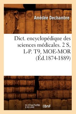 Dict. Encyclopédique Des Sciences Médicales. 2 S, L-P. T9, Moe-Mor (Éd.1874-1889) -