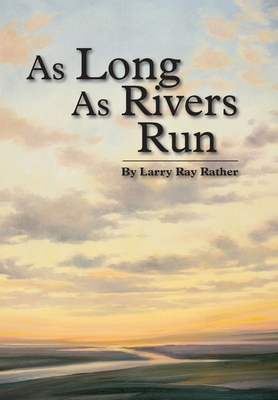 As Long As Rivers Run - Larry Ray Rather