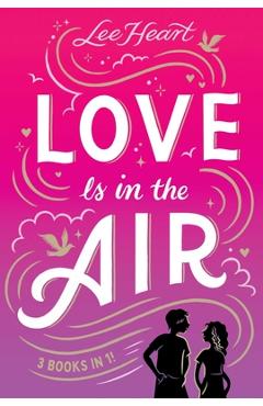 Poza produsului Love Is in the Air 3 Books in 1!: Written in the Stars; Meet Me at Sunset; Playing for Keeps - Lee Heart