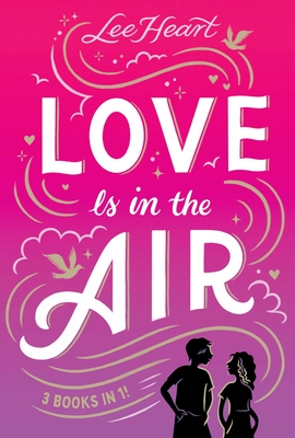 Love Is in the Air 3 Books in 1!: Written in the Stars; Meet Me at Sunset; Playing for Keeps - Lee Heart