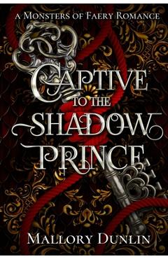Coperta cărții 'Captive to the Shadow Prince: A Fae Fated Mates Monster Romantasy - Mallory Dunlin'