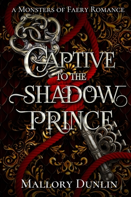 Captive to the Shadow Prince: A Fae Fated Mates Monster Romantasy - Mallory Dunlin