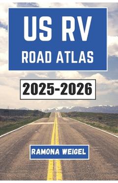 Poza produsului Us RV Road Atlas 2025-2026: Discover the Unseen Beauty of America's Highways and Byways with Scenic Routes, Must-See Stops, and Unforgettable Adventur - Ramona Weigel
