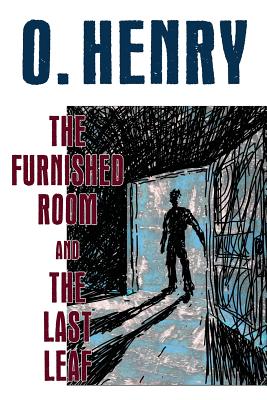 The Furnished Room and The Last Leaf - O. Henry