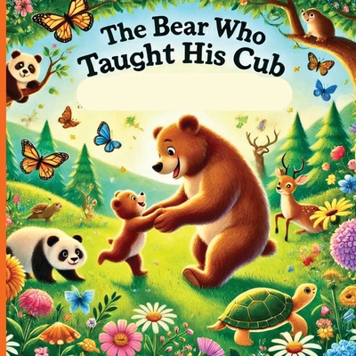 The Bear Who Taught His Cub: A Father's Strength And the Wisdom He Shares - Olivia Mitchell