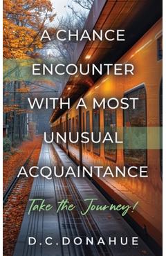 Coperta cărții 'A Chance Encounter With a Most Unusual Acquaintance - D. C. Donahue'
