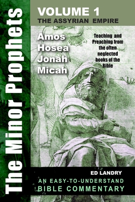The Minor Prophets - Volume One: Teaching and Preaching from the Often Neglected Books of the Bible - Ed Landry