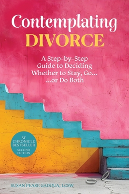 Contemplating Divorce: A Step-by-Step Guide to Deciding Whether to Stay, Go...Or Do Both - Annette Wood