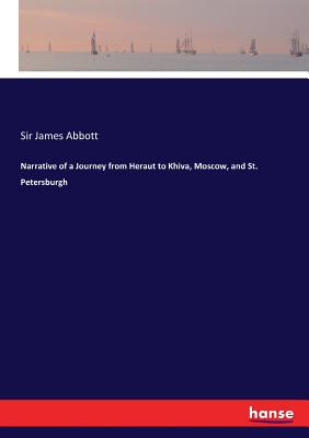 Narrative of a Journey from Heraut to Khiva, Moscow, and St. Petersburgh - James Abbott