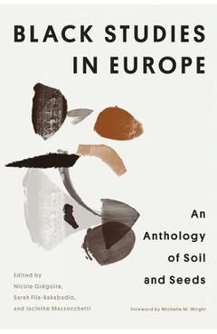 Black Studies in Europe: An Anthology of Soil and Seeds - Nicole Grégoire