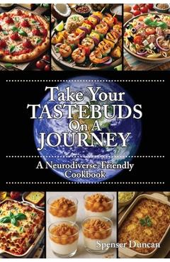 Coperta cărții 'Take Your Tastebuds On A Journey - A Neurodiverse-Friendly Cookbook - Spenser Duncan'