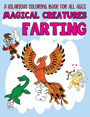 Magical Creatures Farting: Weird Silly but Funny Magical And Monster Farting Coloring Book - Color Laugh and Draw for Entertain and Time Pass - Donald-darko Publications
