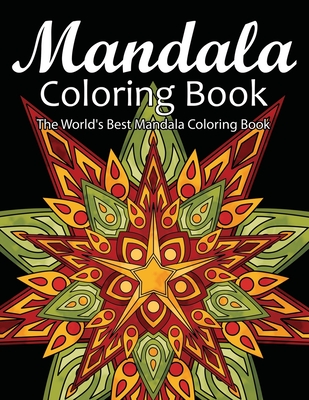 Mandala Coloring Book The World's Best Mandala Coloring Book: Adult Coloring Book Stress Relieving Mandalas Designs Patterns & So Much More Mandala .. - 