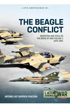 Coperta cărții 'The Beagle Conflict: Argentina and Chile on the Brink of War Volume 2 1978-1984 - Antonio Luis Sapienza Fracchia'