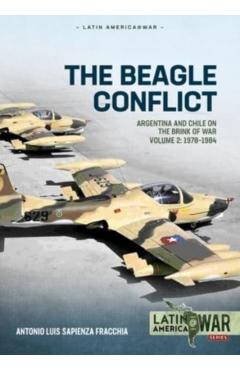The Beagle Conflict: Argentina and Chile on the Brink of War Volume 2 1978-1984 - Antonio Luis Sapienza Fracchia