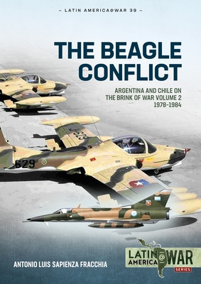 The Beagle Conflict: Argentina and Chile on the Brink of War Volume 2 1978-1984 - Antonio Luis Sapienza Fracchia