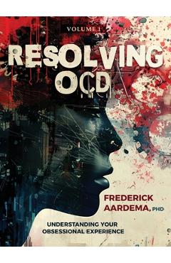 Coperta cărții 'Resolving OCD: Understanding Your Obsessional Experience - Frederick Aardema'