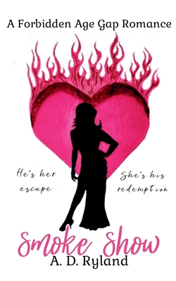 Smoke Show: A Forbidden Age Gap Romance - A. D. Ryland