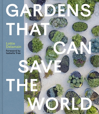 Coperta cărții 'Gardens That Can Save the World - Lottie Delamain'