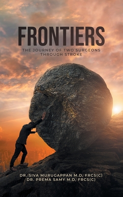 Frontiers: The Journey of Two Surgeons Through Stroke - Frcs (c) Siva Murugappan M. D.