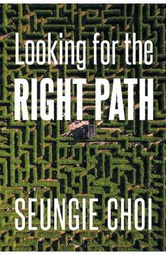Coperta cărții 'Looking for the Right Path - Seungie Choi'