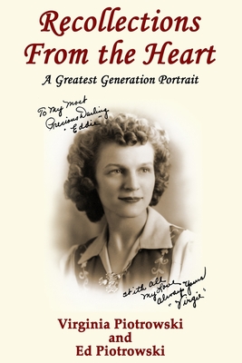 Recollections from the Heart: A Greatest Generation Portrait - Ed Piotrowski