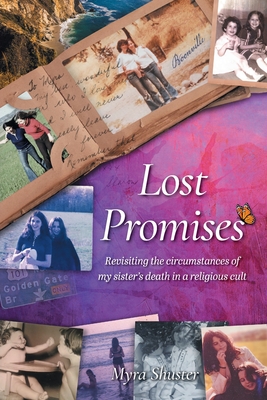 Lost Promises: Revisiting the Circumstances of My Sister's Death in a Religious Cult - Myra Shuster