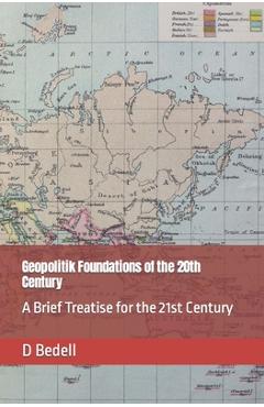 Poza produsului Geopolitik Foundations of the 20th Century: A Brief Treatise for the 21st Century - D. Bedell