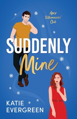 Suddenly Mine: The new magical, Christmas, second-chance, billionaire romance - Katie Evergreen