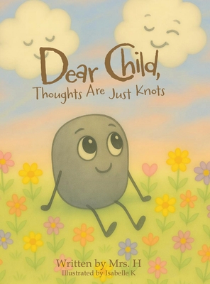 Dear Child, Thoughts Are Just Knots -