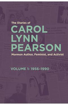 Coperta cărții 'The Diaries of Carol Lynn Pearson--Mormon Author, Feminist, and Activist: Volume 1: 1956-1990 Volume 1 - Carol Lynn'