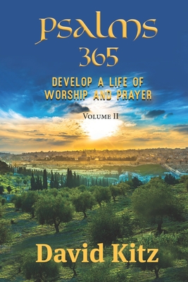 Psalms 365: Develop a Life of Worship and Prayer--Volume II - David Kitz