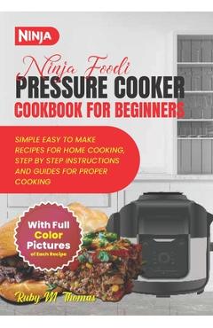 Poza produsului Ninja Foodi Pressure Cooker Cookbook For Beginners: A Ultimate Guide To Effortless Quick And Easy Beginner Friendly Healthy, Fast And Flavorful Delici - Ruby M. Thomas