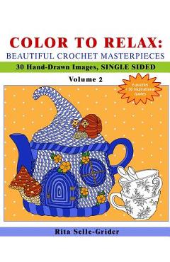 Coperta cărții 'Color to Relax: Beautiful Crochet Masterpieces: 30 Hand-Drawn Images, Single Sided - Rita Selle-grider'