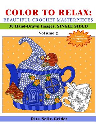 Color to Relax: Beautiful Crochet Masterpieces: 30 Hand-Drawn Images, Single Sided - Rita Selle-grider