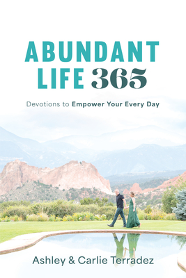 Abundant Life 365: Devotions to Empower Your Every Day - Ashley Terradez