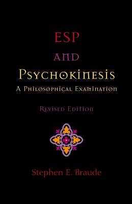 ESP and Psychokinesis: A Philosophical Examination - Stephen E. Braude