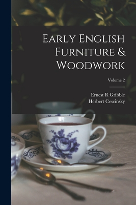 Early English Furniture & Woodwork; Volume 2 - Herbert Cescinsky